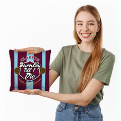 Burnley Till I Die - Football Legends - Cushion 10inch