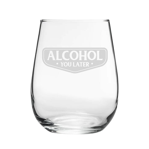 Alcohol You Later - Engraved Novelty Stemless Wine Gin Tumbler