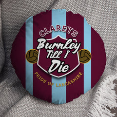 Burnley Till I Die - Football Legends - Circle Cushion 14inch