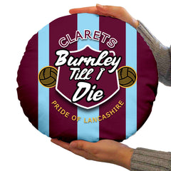 Burnley Till I Die - Football Legends - Circle Cushion 14inch
