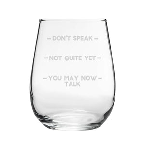 Don't Speak, Not Quite Yet, You May Now Talk - Engraved Novelty Stemless Wine Tumbler