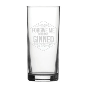 Forgive Me For I Have Ginned - Engraved Novelty Hiball Glass