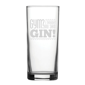 Gym? I Thought You Said Gin! - Engraved Novelty Hiball Glass