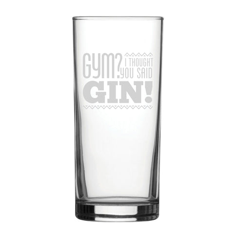 Gym? I Thought You Said Gin! - Engraved Novelty Hiball Glass