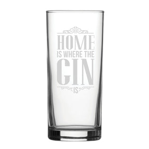 Home Is Where The Gin Is - Engraved Novelty Hiball Glass