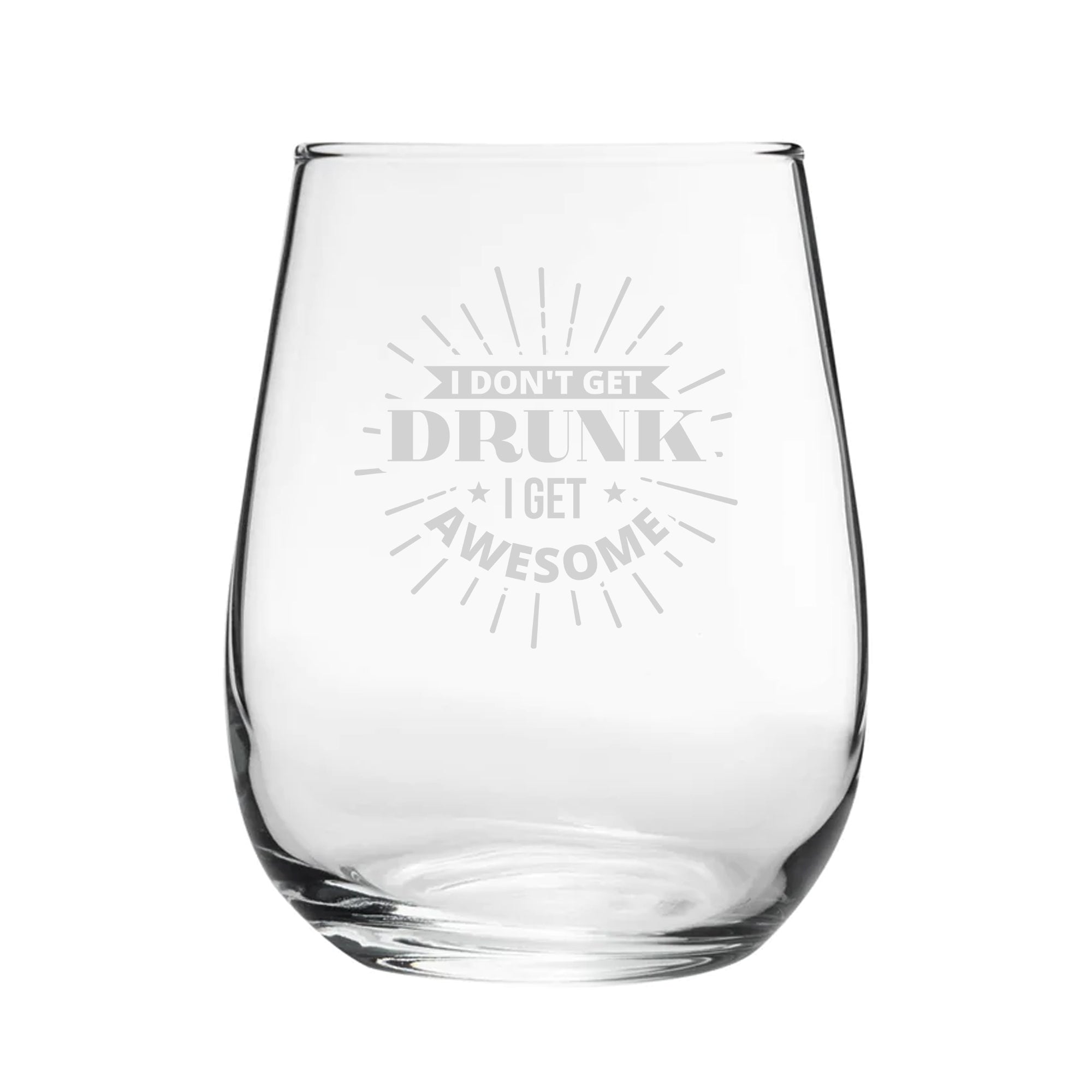 I Don't Get Drunk I Get Awesome - Engraved Novelty Stemless Wine Gin Tumbler