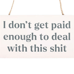 I Don't Get Paid Enough Sweary Hanging Sign