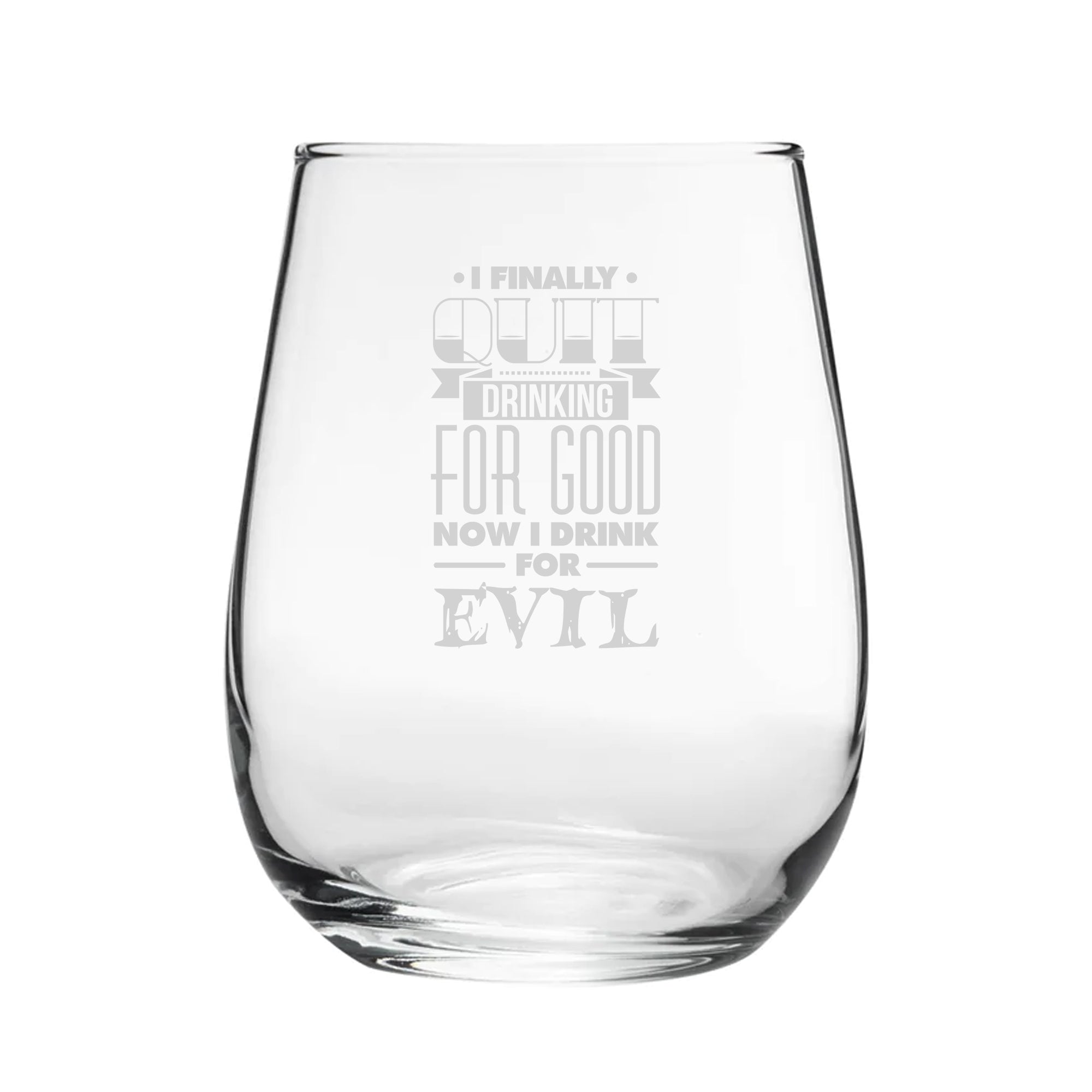 I Finally Quit Drinking For Good, Now I Drink For Evil - Engraved Novelty Stemless Wine Gin Tumbler