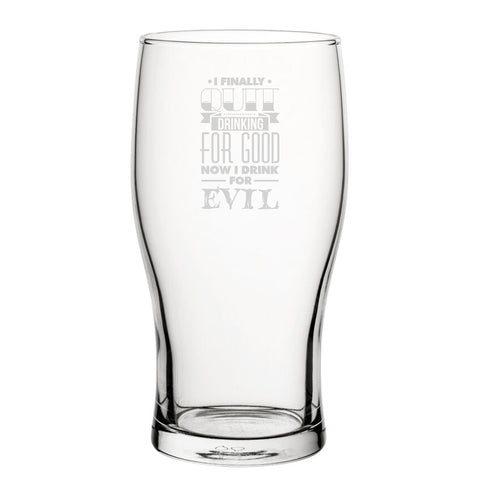 I Finally Quit Drinking For Good, Now I Drink For Evil - Engraved Novelty Tulip Pint Glass