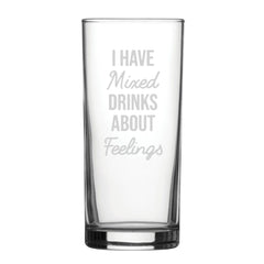 I Have Mixed Drinks About Feelings - Engraved Novelty Hiball Glass