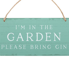 I'm in the Garden Please Bring Gin Hanging Sign