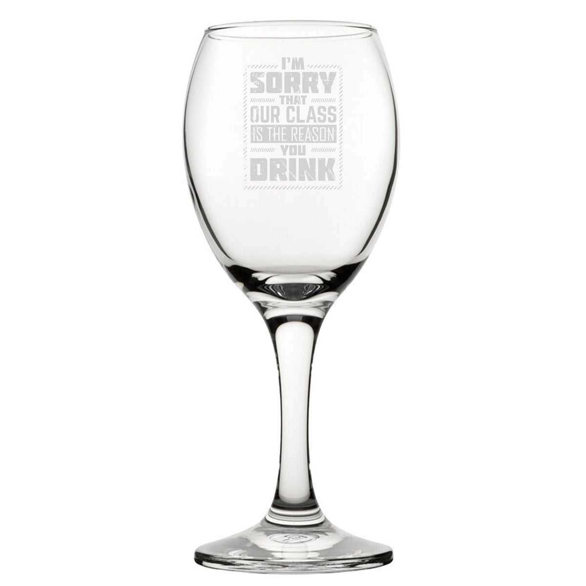 I'm Sorry That Our Class Is The Reason You Drink - Engraved Novelty Wi