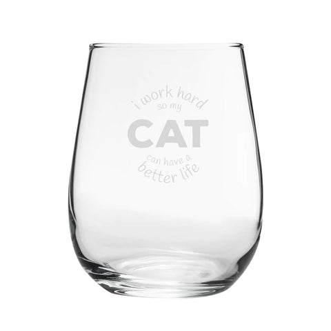 I Work Hard So My Cat Can Have A Better Life - Engraved Novelty Stemless Wine Gin Tumbler