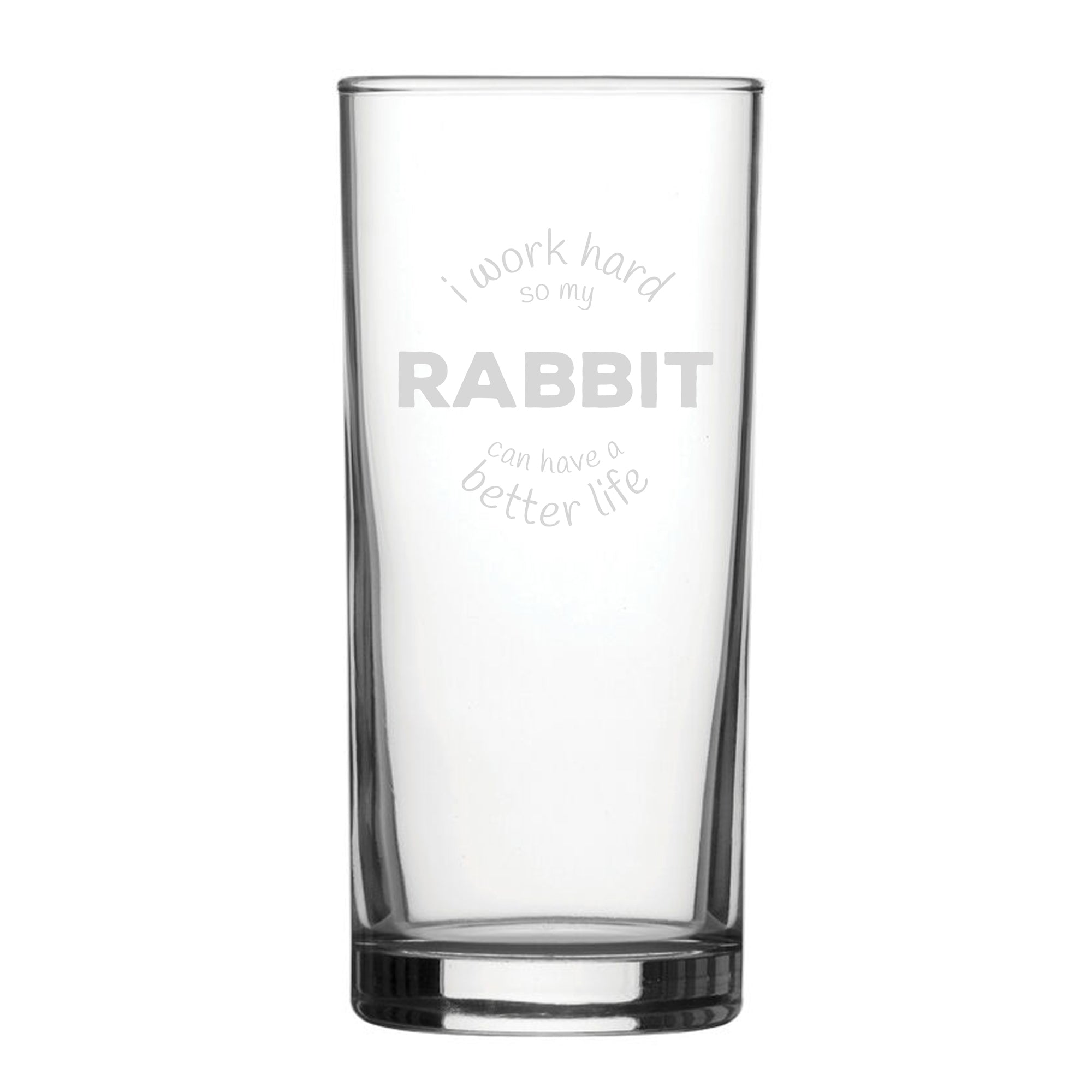 I Work Hard So My Rabbit Can Have A Better Life - Engraved Novelty Hiball Glass