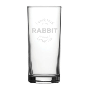 I Work Hard So My Rabbit Can Have A Better Life - Engraved Novelty Hiball Glass