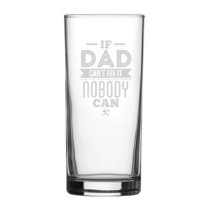 If Dad Can't Fix It Nobody Can - Engraved Novelty Hiball Glass