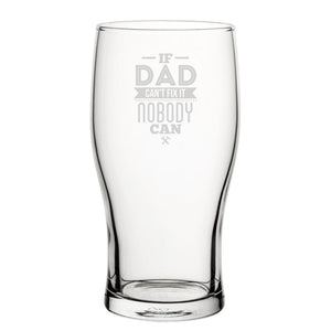 If Dad Can't Fix It Nobody Can - Engraved Novelty Tulip Pint Glass