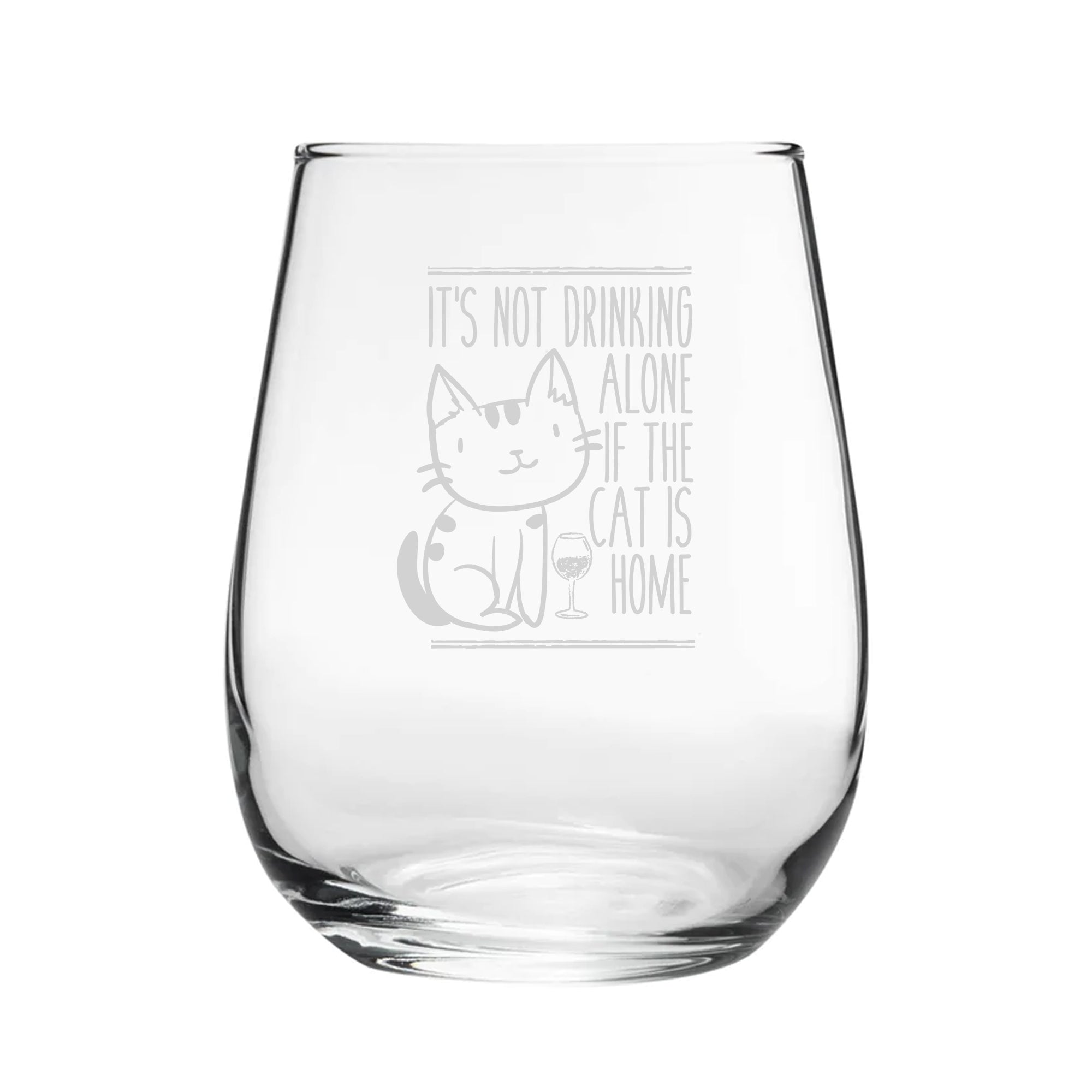 It's Not Drinking Alone If The Cat Is Home - Engraved Novelty Stemless Wine Gin Tumbler