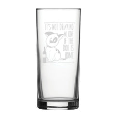 It's Not Drinking Alone If The Dog Is Home - Engraved Novelty Hiball Glass