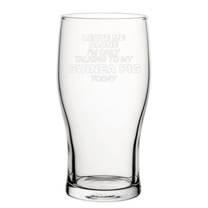 Leave Me Alone I'm Only Talking To My Guinea Pig Today - Engraved Novelty Tulip Pint Glass