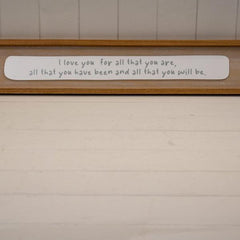 Rectangle Wooden Sign 'I Love You For All You Are All That You Have Been and All That You Will Be'