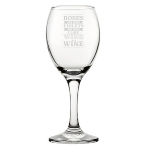 Roses Are Wine Violets Are Wine I Like Wine, Wine - Engraved Novelty Wine Glass