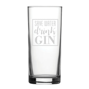 Save Water Drink Gin - Engraved Novelty Hiball Glass