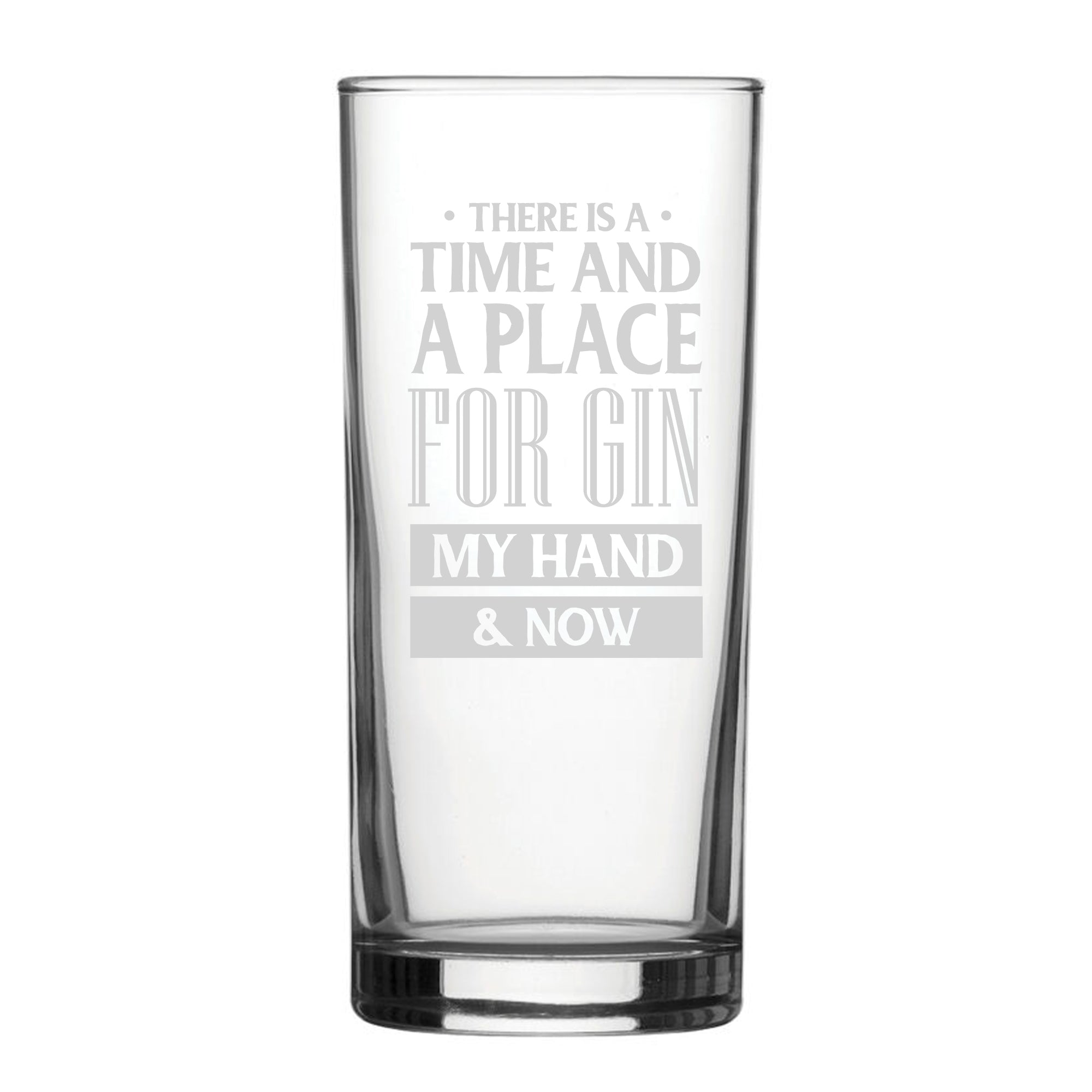 There Is A Time And Place For Gin, My Hand & Now - Engraved Novelty Hiball Glass