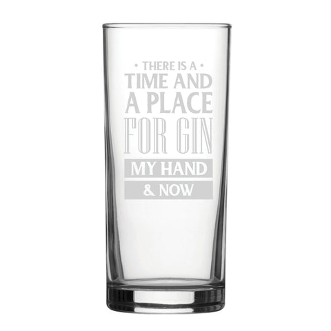 There Is A Time And Place For Gin, My Hand & Now - Engraved Novelty Hiball Glass