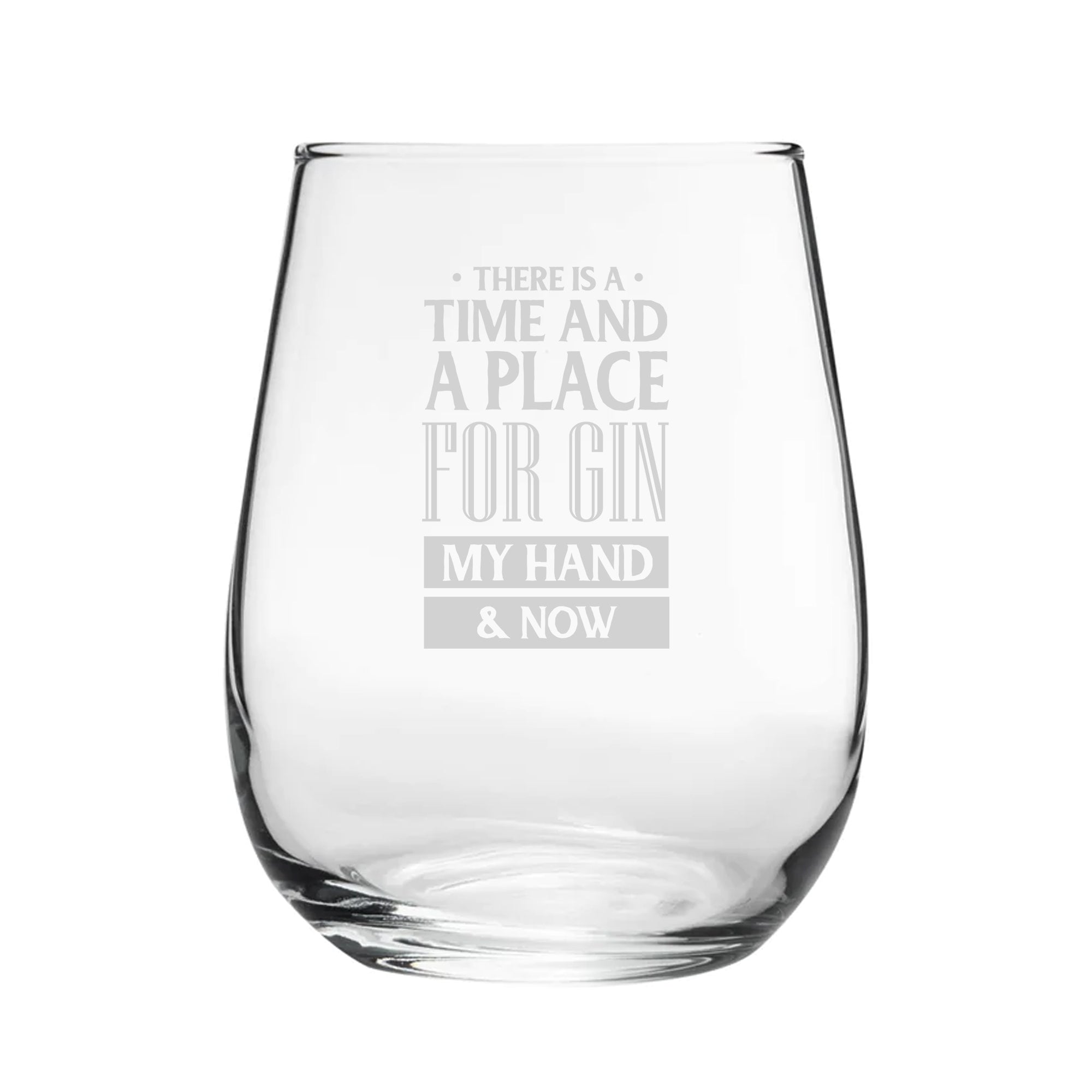 There Is A Time And Place For Gin, My Hand & Now - Engraved Novelty Stemless Gin Tumbler