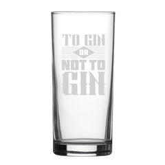 To Gin Or Not To Gin - Engraved Novelty Hiball Glass