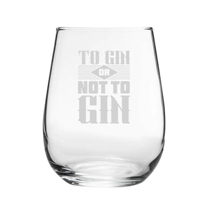 To Gin Or Not To Gin - Engraved Novelty Stemless Gin Tumbler