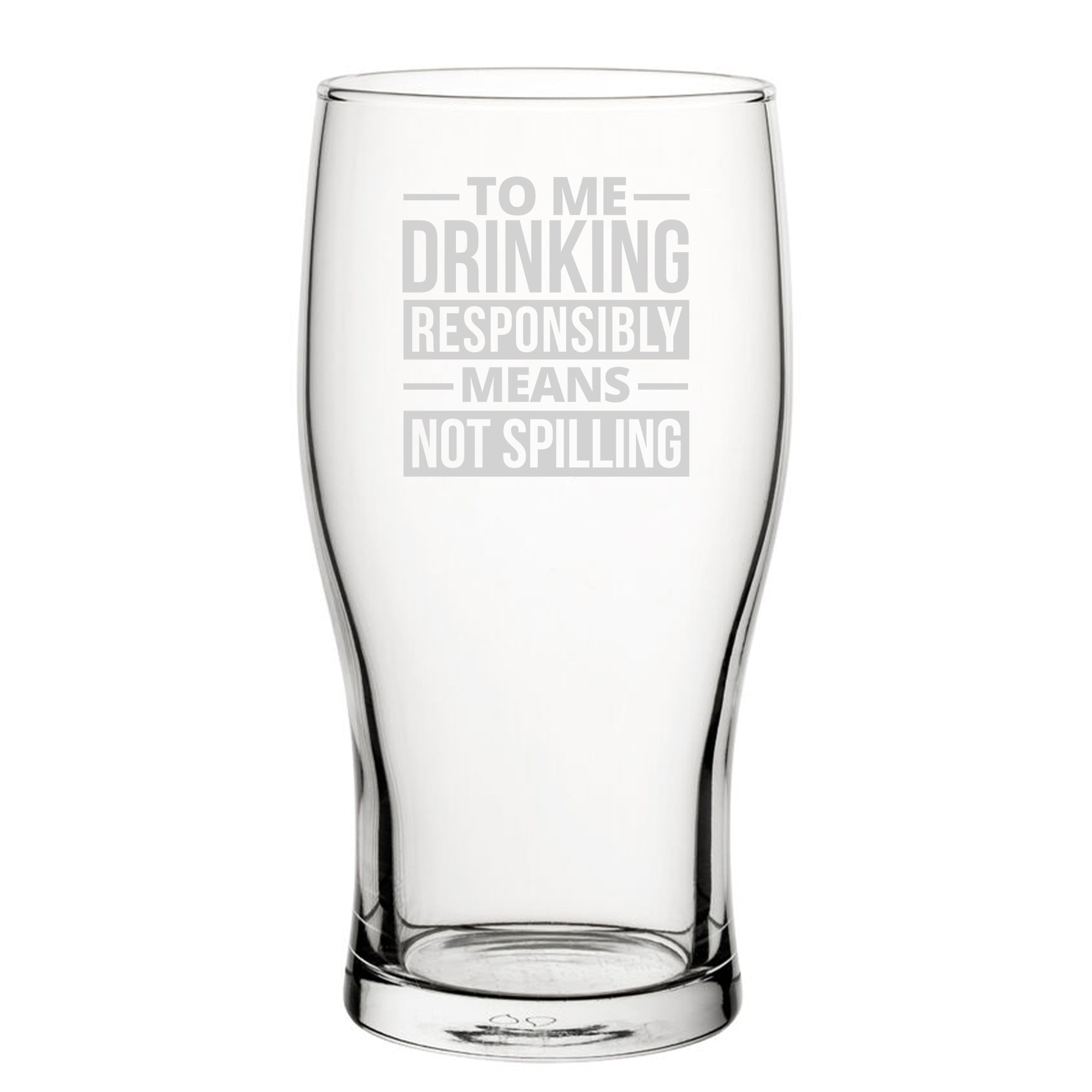 To Me Drinking Responsibly Means Not Spilling - Engraved Novelty Tulip Pint Glass