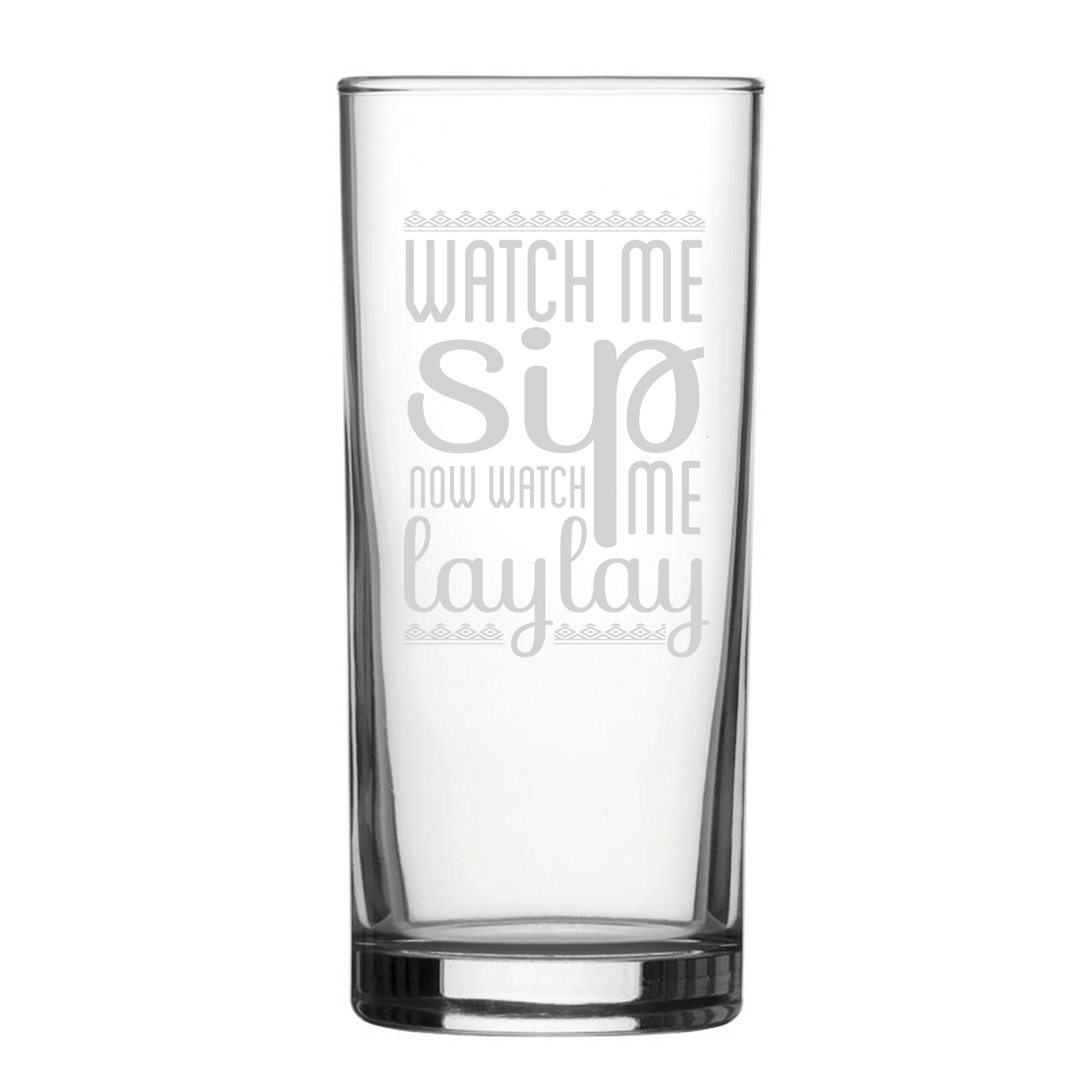 Watch Me Sip, Now Watch Me Laylay - Engraved Novelty Hiball Glass