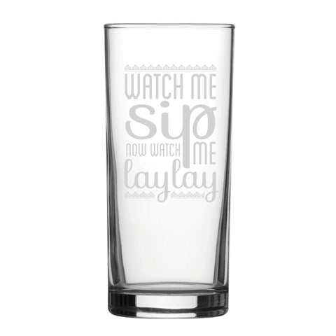 Watch Me Sip, Now Watch Me Laylay - Engraved Novelty Hiball Glass