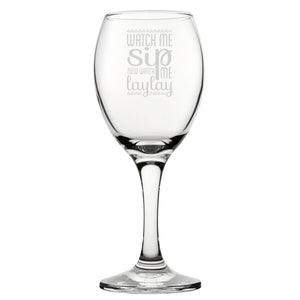 Watch Me Sip, Now Watch Me Laylay - Engraved Novelty Wine Glass