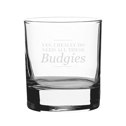 Yes, I Really Do Need All These Budgies - Engraved Novelty Whisky Tumbler