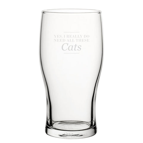 Yes, I Really Do Need All These Cats - Engraved Novelty Tulip Pint Glass