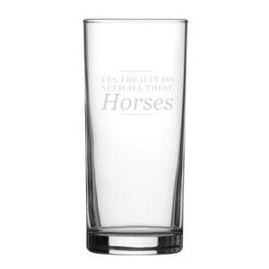 Yes, I Really Do Need All These Horses - Engraved Novelty Hiball Glass