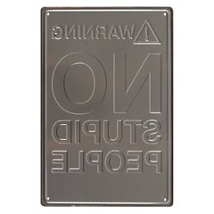 No Stupid People Metal Sign