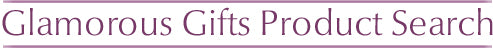 Search for products on Glamorous Gifts